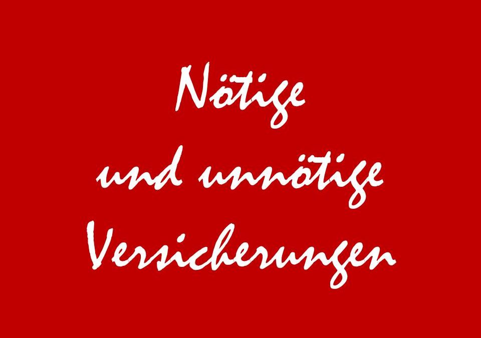 Welche Versicherungen Sie benötigen und welche nicht